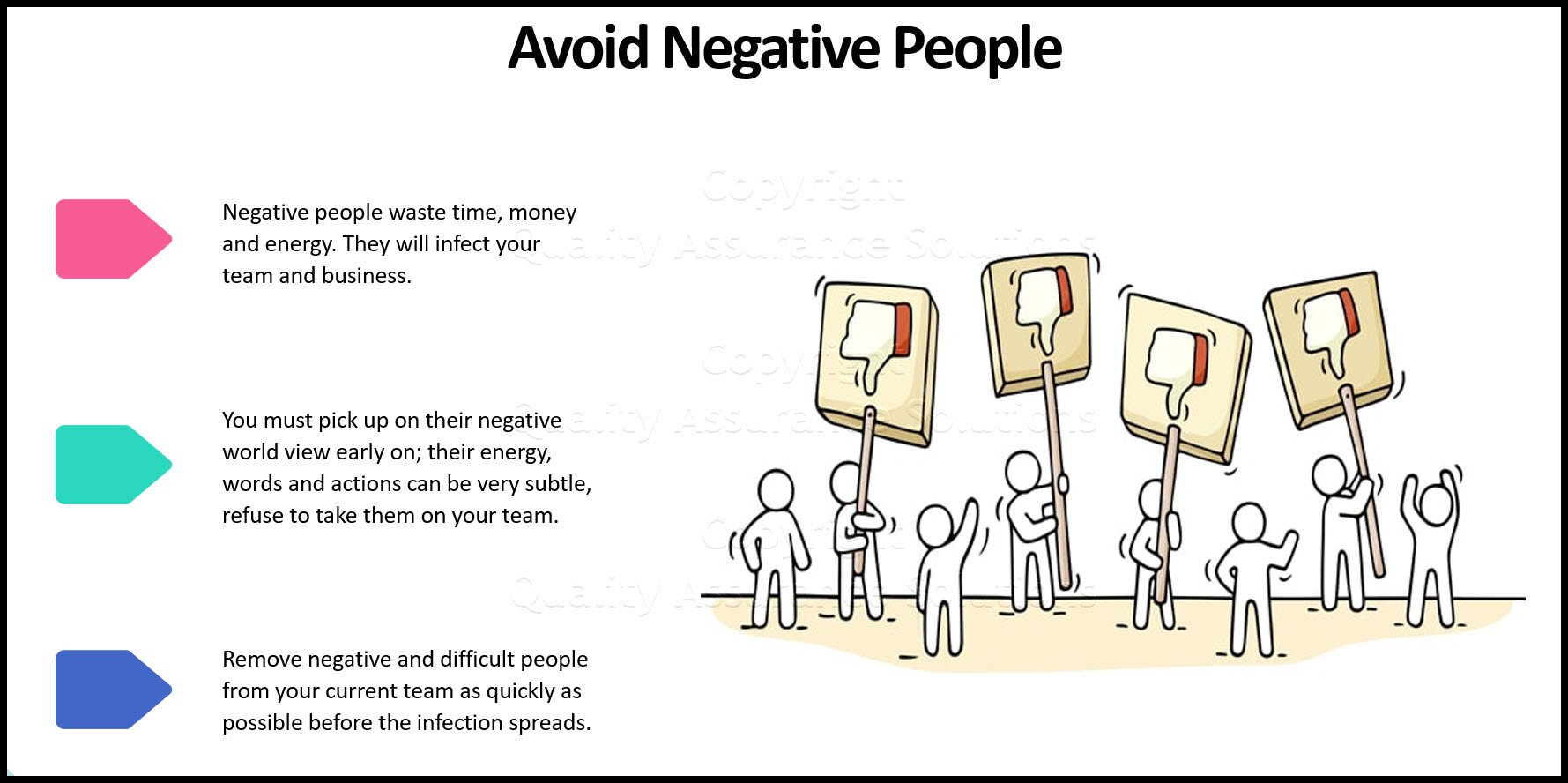 Negative people are emotional vampires in business and life.  Negative and difficult people must be avoided at all costs.